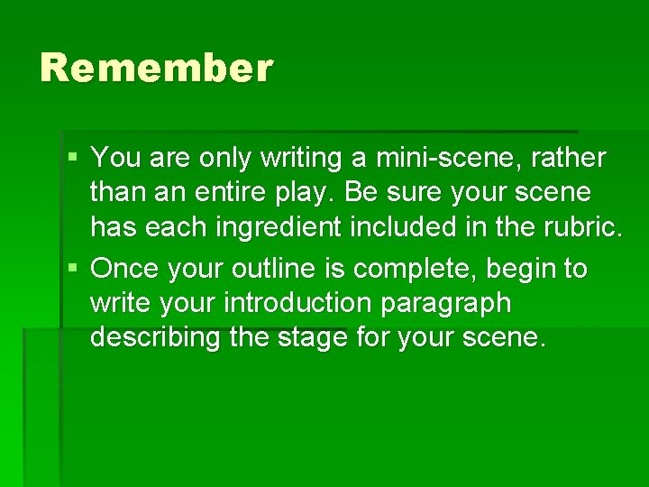 Remember § You are only writing a mini-scene, rather than an entire play. Be
