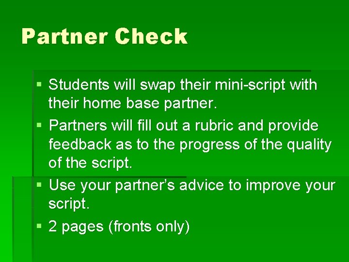 Partner Check § Students will swap their mini-script with their home base partner. §