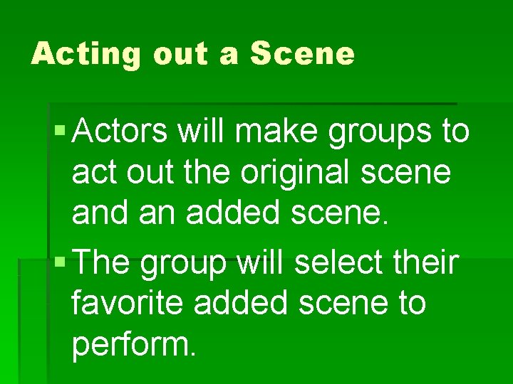Acting out a Scene § Actors will make groups to act out the original