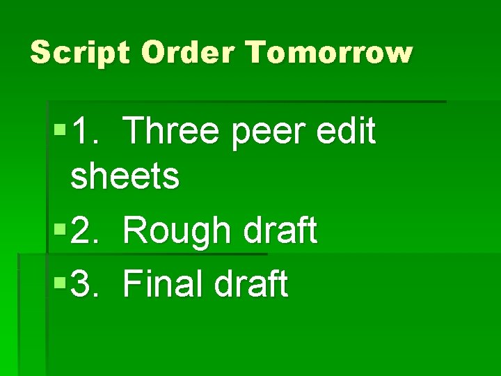 Script Order Tomorrow § 1. Three peer edit sheets § 2. Rough draft §