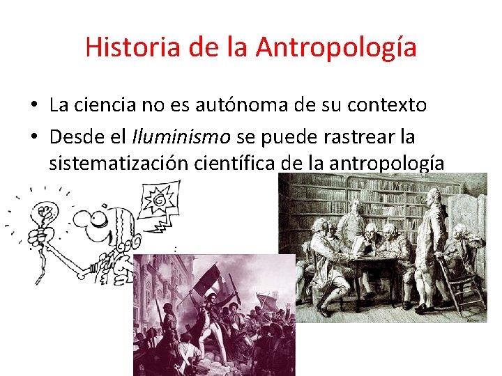 Historia de la Antropología • La ciencia no es autónoma de su contexto •