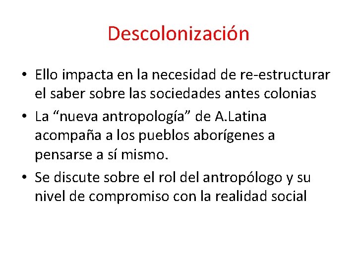 Descolonización • Ello impacta en la necesidad de re-estructurar el saber sobre las sociedades