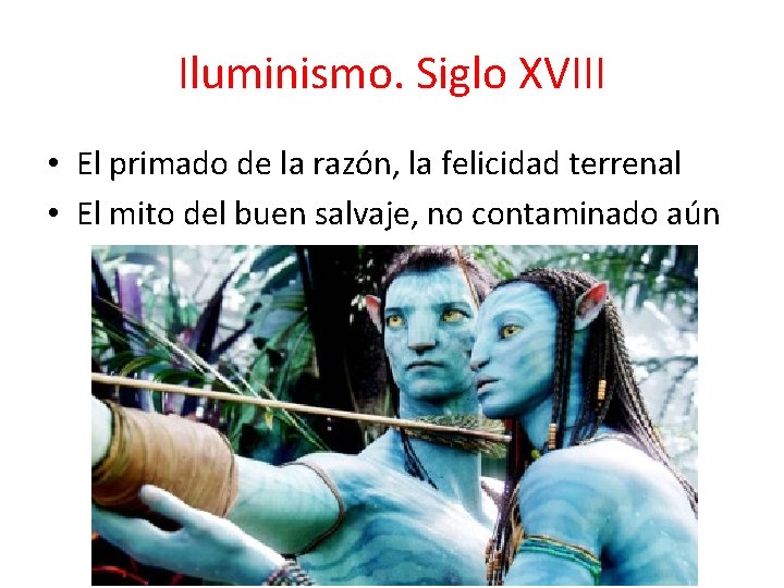 Iluminismo. Siglo XVIII • El primado de la razón, la felicidad terrenal • El
