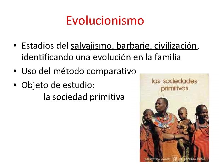 Evolucionismo • Estadios del salvajismo, barbarie, civilización, identificando una evolución en la familia •