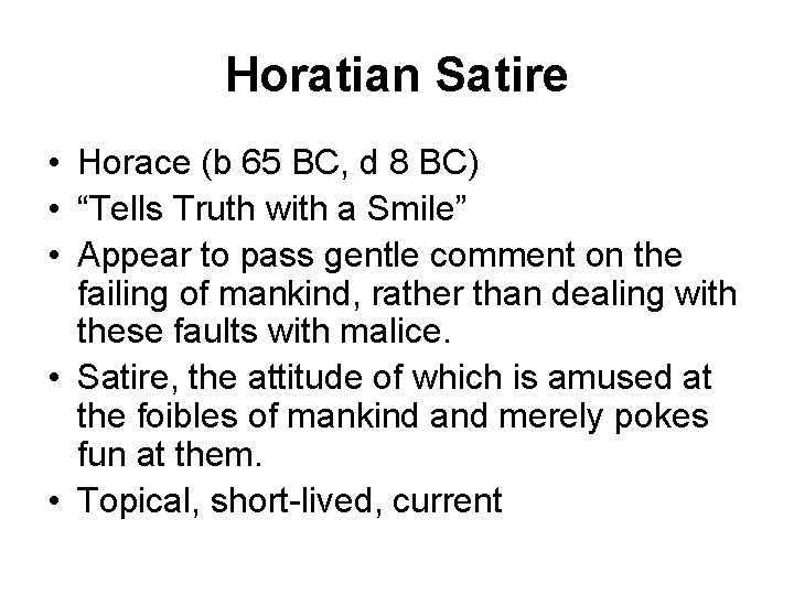 Horatian Satire • Horace (b 65 BC, d 8 BC) • “Tells Truth with