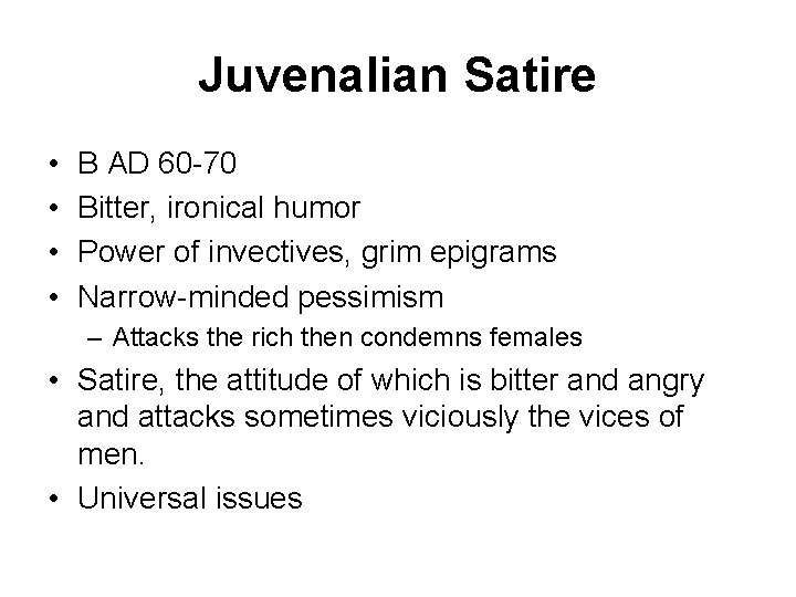 Juvenalian Satire • • B AD 60 -70 Bitter, ironical humor Power of invectives,