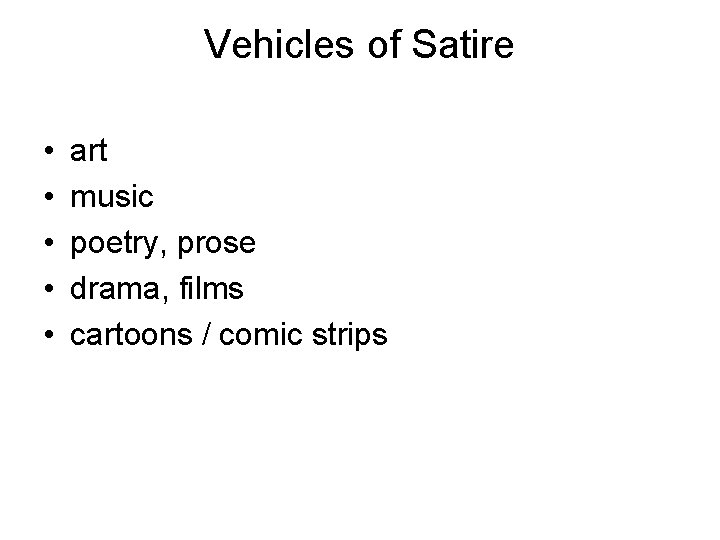 Vehicles of Satire • • • art music poetry, prose drama, films cartoons /