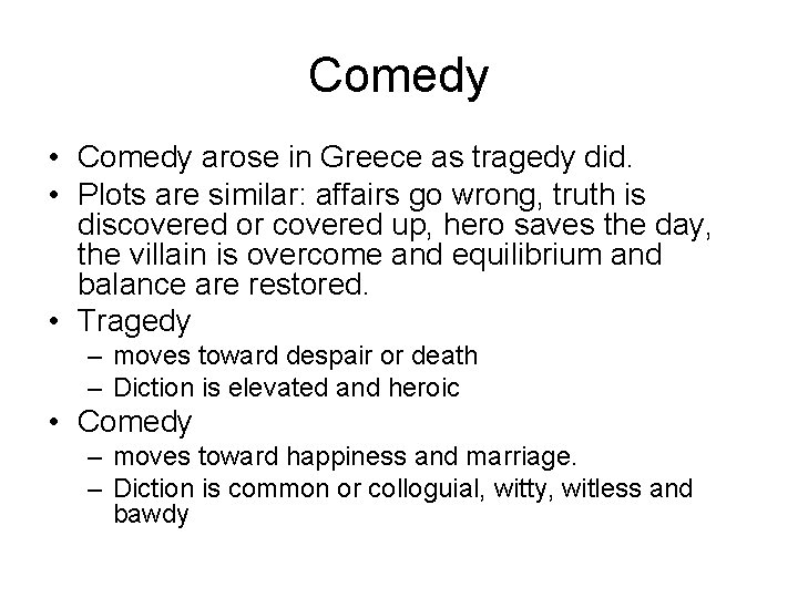 Comedy • Comedy arose in Greece as tragedy did. • Plots are similar: affairs