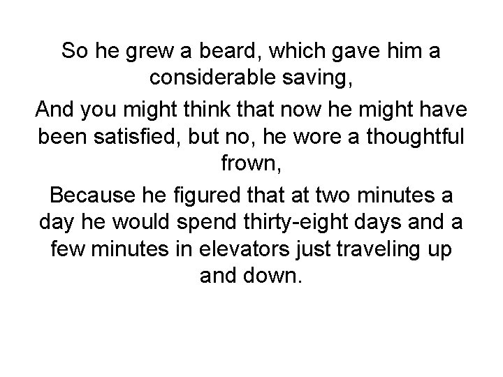 So he grew a beard, which gave him a considerable saving, And you might