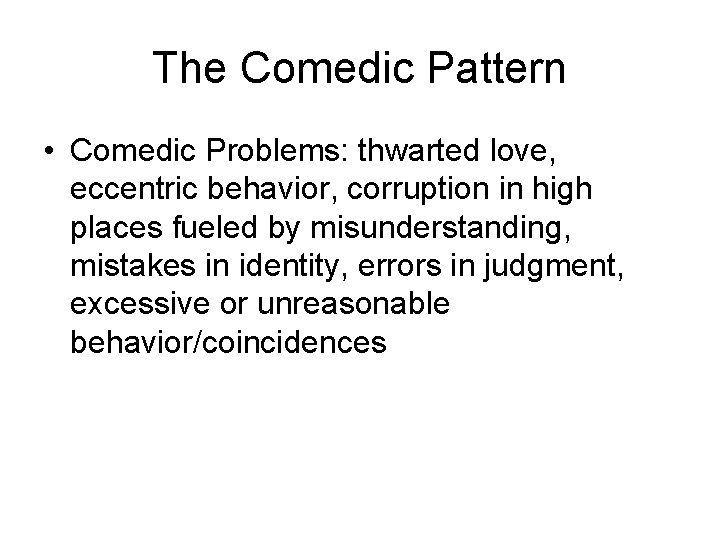 The Comedic Pattern • Comedic Problems: thwarted love, eccentric behavior, corruption in high places