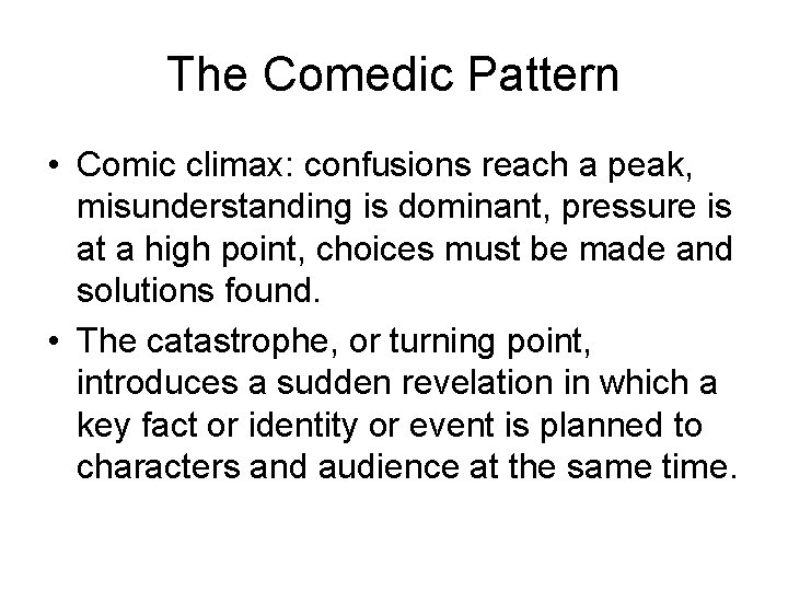 The Comedic Pattern • Comic climax: confusions reach a peak, misunderstanding is dominant, pressure