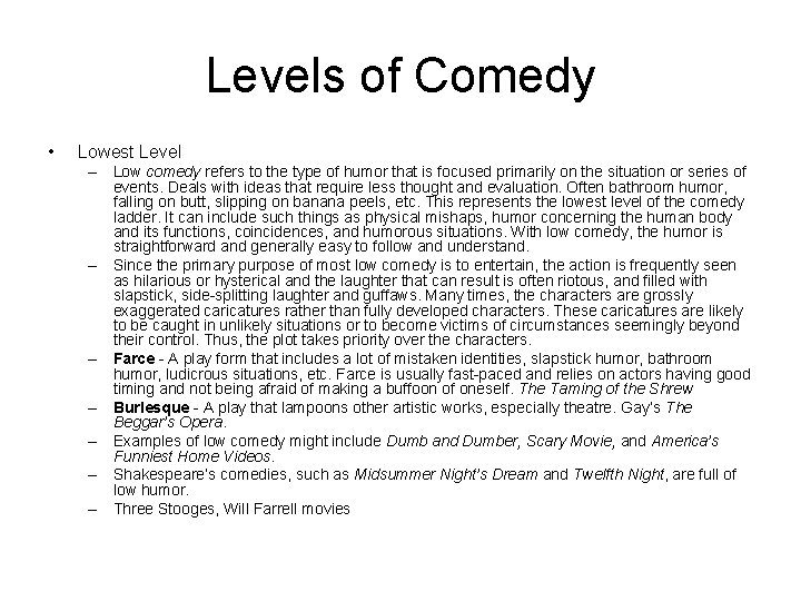 Levels of Comedy • Lowest Level – Low comedy refers to the type of