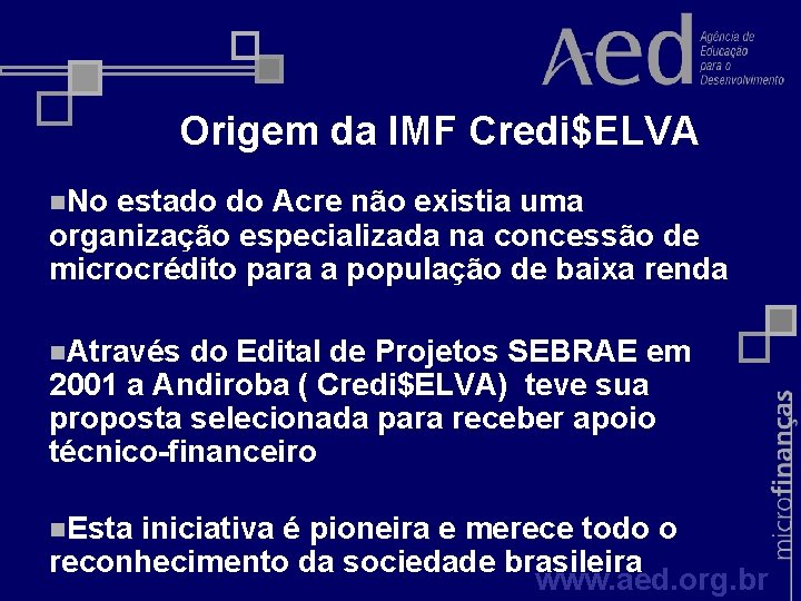 Origem da IMF Credi$ELVA n. No estado do Acre não existia uma organização especializada