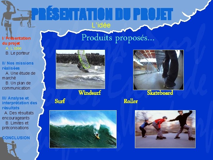 PRÉSENTATION DU PROJET L’idée Produits proposés… I/ Présentation du projet A. L’idée B. Le