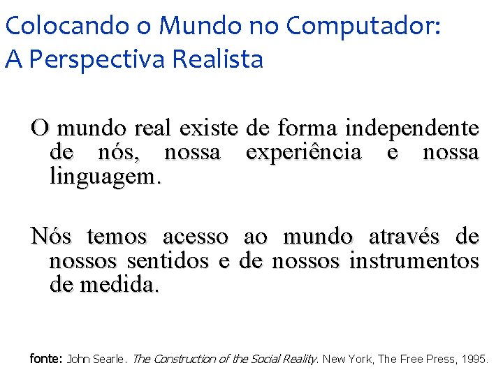 Colocando o Mundo no Computador: A Perspectiva Realista O mundo real existe de forma