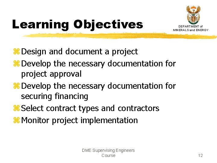Learning Objectives DEPARTMENT of MINERALS and ENERGY z Design and document a project z Learning Objectives DEPARTMENT of MINERALS and ENERGY z Design and document a project z