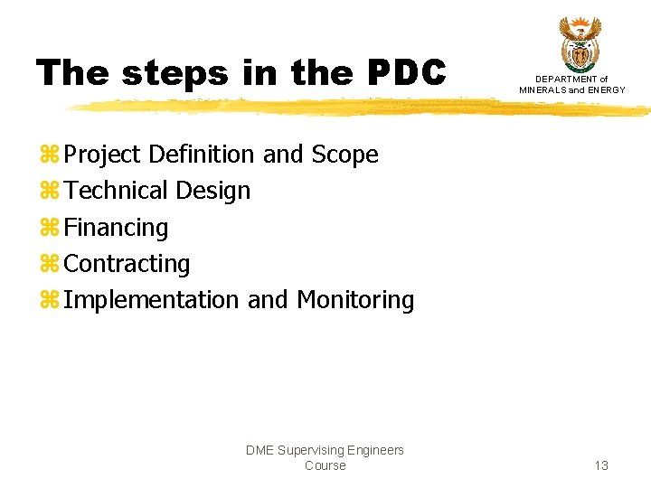The steps in the PDC DEPARTMENT of MINERALS and ENERGY z Project Definition and The steps in the PDC DEPARTMENT of MINERALS and ENERGY z Project Definition and