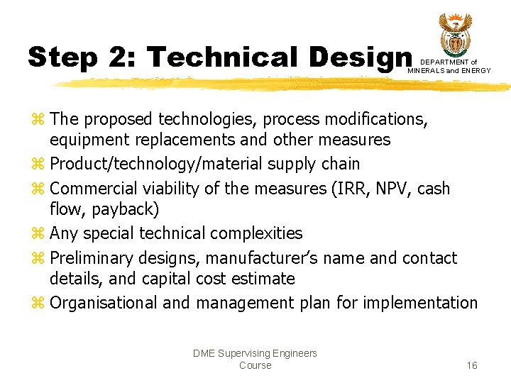 Step 2: Technical Design DEPARTMENT of MINERALS and ENERGY z The proposed technologies, process Step 2: Technical Design DEPARTMENT of MINERALS and ENERGY z The proposed technologies, process
