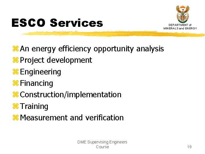 ESCO Services DEPARTMENT of MINERALS and ENERGY z An energy efficiency opportunity analysis z ESCO Services DEPARTMENT of MINERALS and ENERGY z An energy efficiency opportunity analysis z