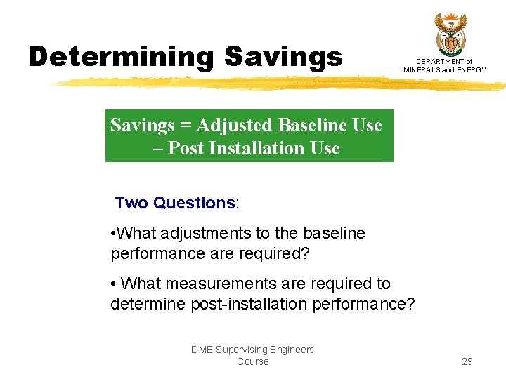 Determining Savings DEPARTMENT of MINERALS and ENERGY Savings = Adjusted Baseline Use – Post Determining Savings DEPARTMENT of MINERALS and ENERGY Savings = Adjusted Baseline Use – Post