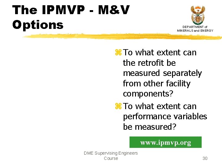 The IPMVP - M&V Options DEPARTMENT of MINERALS and ENERGY z To what extent The IPMVP - M&V Options DEPARTMENT of MINERALS and ENERGY z To what extent