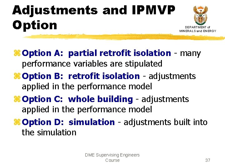 Adjustments and IPMVP Option DEPARTMENT of MINERALS and ENERGY z Option A: partial retrofit Adjustments and IPMVP Option DEPARTMENT of MINERALS and ENERGY z Option A: partial retrofit