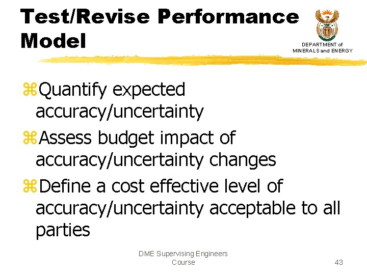 Test/Revise Performance Model DEPARTMENT of MINERALS and ENERGY z. Quantify expected accuracy/uncertainty z. Assess Test/Revise Performance Model DEPARTMENT of MINERALS and ENERGY z. Quantify expected accuracy/uncertainty z. Assess