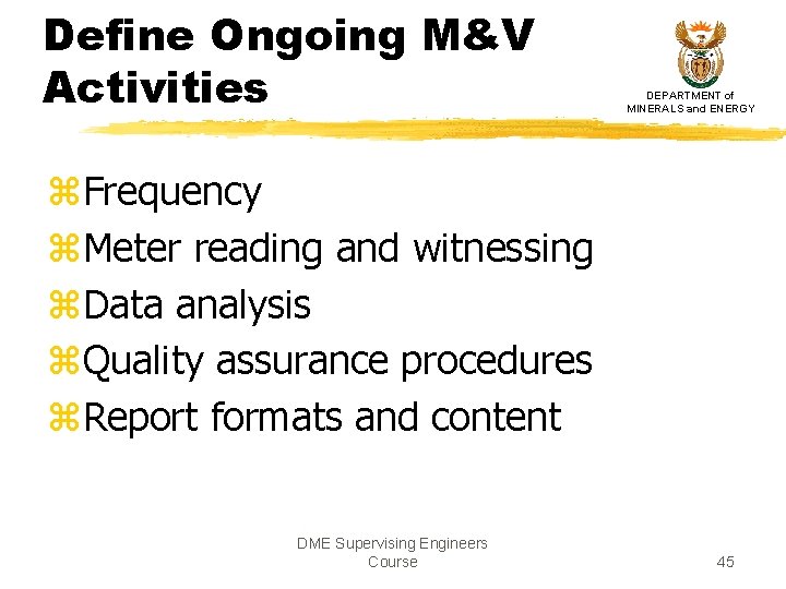 Define Ongoing M&V Activities DEPARTMENT of MINERALS and ENERGY z. Frequency z. Meter reading Define Ongoing M&V Activities DEPARTMENT of MINERALS and ENERGY z. Frequency z. Meter reading