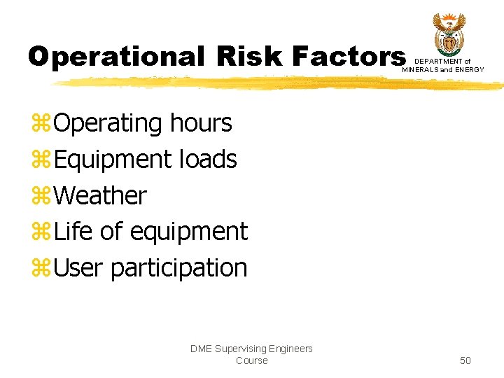 Operational Risk Factors DEPARTMENT of MINERALS and ENERGY z. Operating hours z. Equipment loads Operational Risk Factors DEPARTMENT of MINERALS and ENERGY z. Operating hours z. Equipment loads
