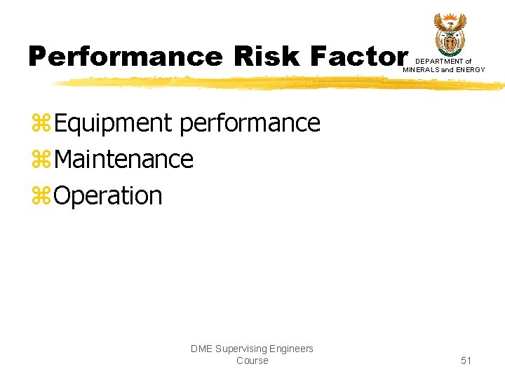 Performance Risk Factor DEPARTMENT of MINERALS and ENERGY z. Equipment performance z. Maintenance z. Performance Risk Factor DEPARTMENT of MINERALS and ENERGY z. Equipment performance z. Maintenance z.