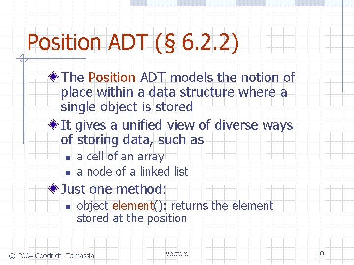 Position ADT (§ 6. 2. 2) The Position ADT models the notion of place