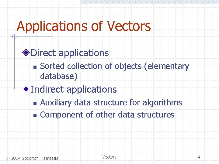 Applications of Vectors Direct applications n Sorted collection of objects (elementary database) Indirect applications