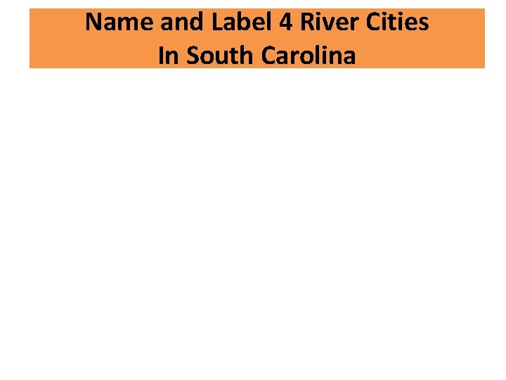 Name and Label 4 River Cities In South Carolina 