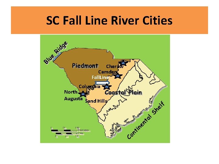 SC Fall Line River Cities Cheraw Camden Fall. Line Columbia North Augusta Sand Hills