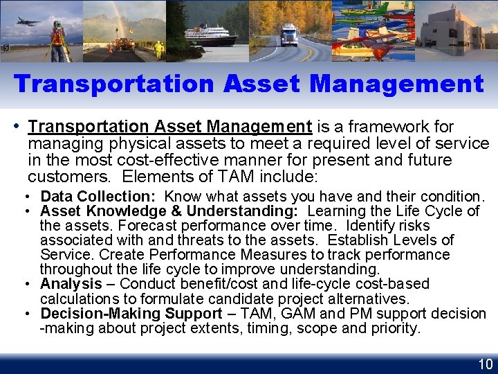 Transportation Asset Management • Transportation Asset Management is a framework for managing physical assets