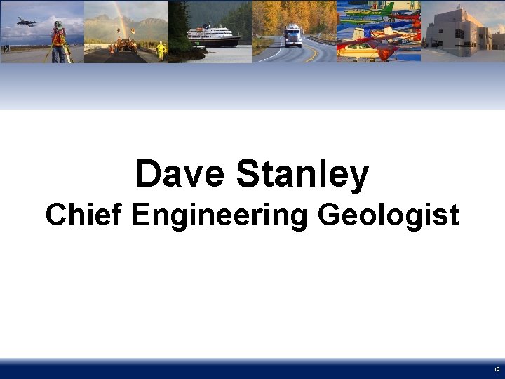 Dave Stanley Chief Engineering Geologist 19 