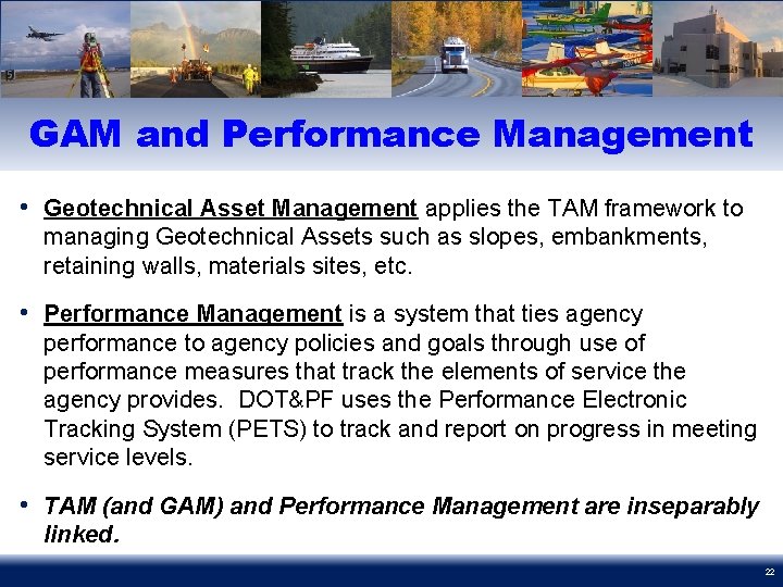 GAM and Performance Management • Geotechnical Asset Management applies the TAM framework to managing