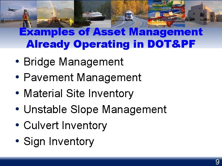 Examples of Asset Management Already Operating in DOT&PF • • • Bridge Management Pavement