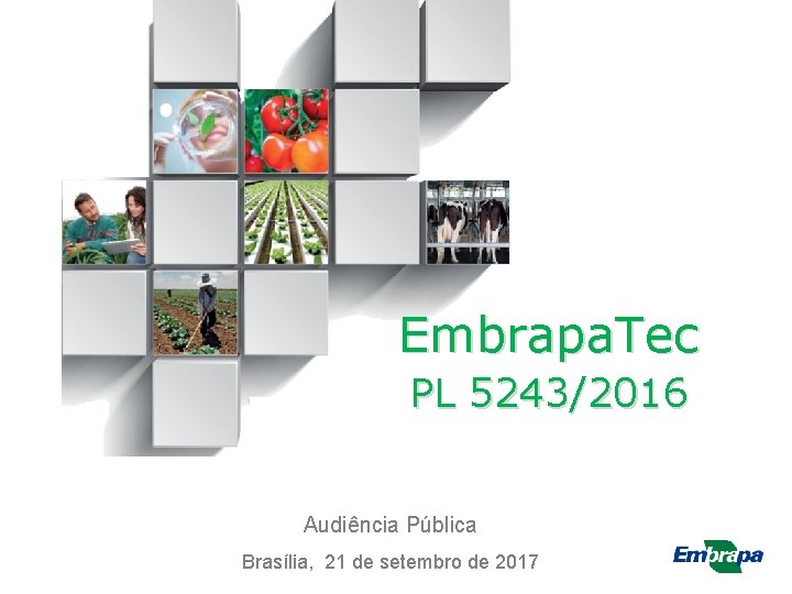 Embrapa. Tec PL 5243/2016 Audiência Pública Brasília, 21 de setembro de 2017 