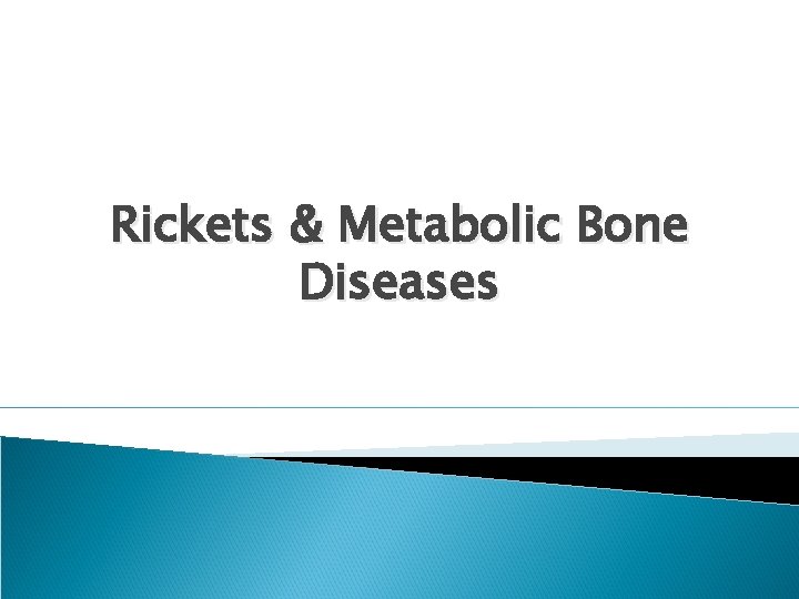 Rickets & Metabolic Bone Diseases 