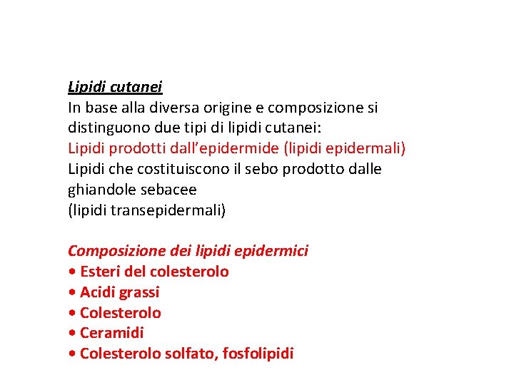 Lipidi cutanei In base alla diversa origine e composizione si distinguono due tipi di