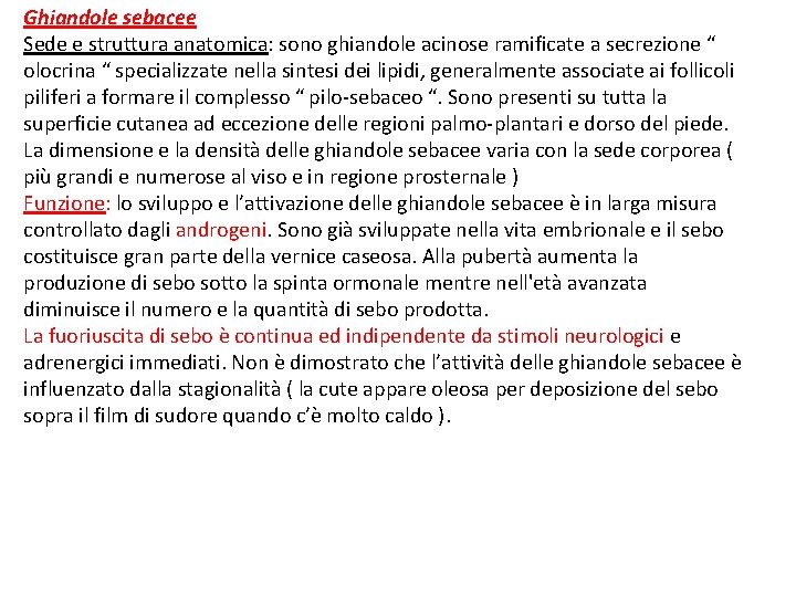 Ghiandole sebacee Sede e struttura anatomica: sono ghiandole acinose ramificate a secrezione “ olocrina