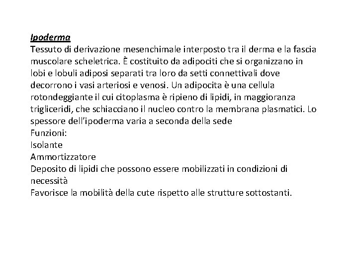 Ipoderma Tessuto di derivazione mesenchimale interposto tra il derma e la fascia muscolare scheletrica.