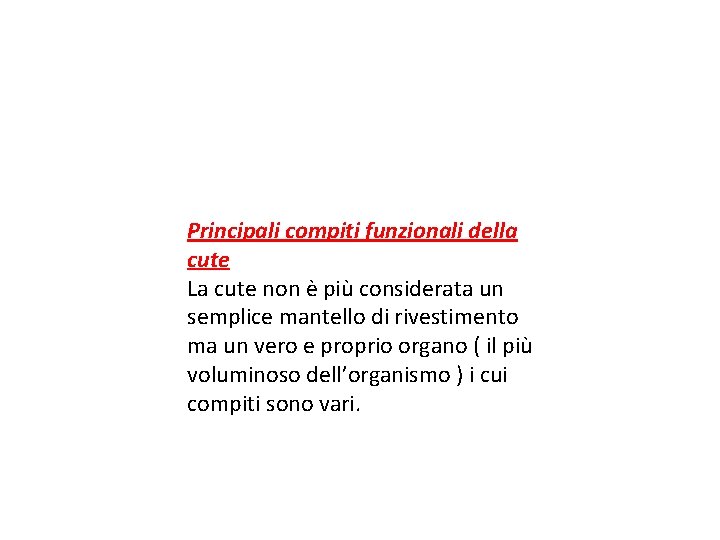 Principali compiti funzionali della cute La cute non è più considerata un semplice mantello