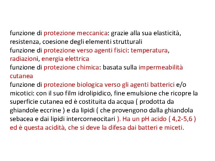 funzione di protezione meccanica: grazie alla sua elasticità, resistenza, coesione degli elementi strutturali funzione