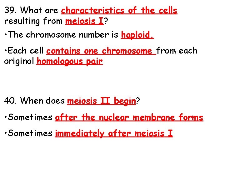39. What are characteristics of the cells resulting from meiosis I? • The chromosome