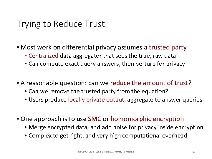 Trying to Reduce Trust • Most work on differential privacy assumes a trusted party Trying to Reduce Trust • Most work on differential privacy assumes a trusted party