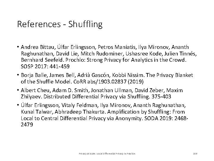 References - Shuffling • Andrea Bittau, Úlfar Erlingsson, Petros Maniatis, Ilya Mironov, Ananth Raghunathan, References - Shuffling • Andrea Bittau, Úlfar Erlingsson, Petros Maniatis, Ilya Mironov, Ananth Raghunathan,
