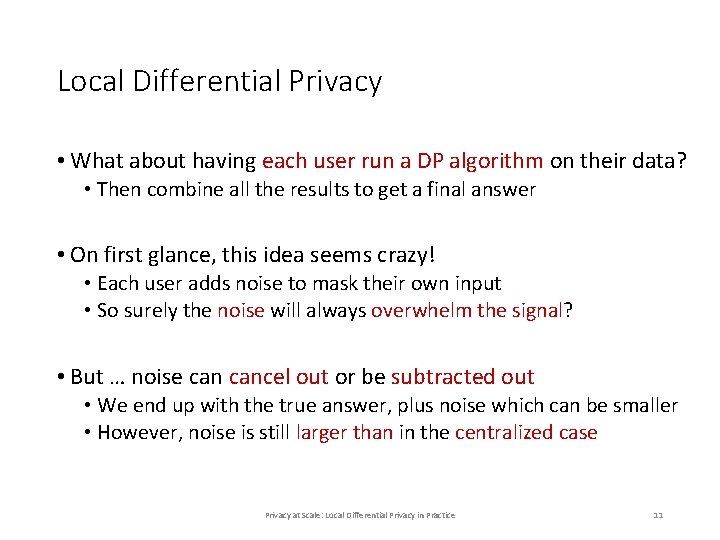 Local Differential Privacy • What about having each user run a DP algorithm on Local Differential Privacy • What about having each user run a DP algorithm on