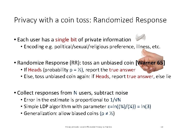 Privacy with a coin toss: Randomized Response • Each user has a single bit Privacy with a coin toss: Randomized Response • Each user has a single bit
